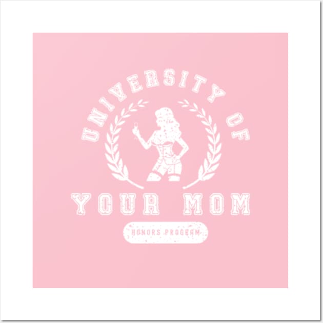 University of Your Mom Wall Art by Cun-Tees!